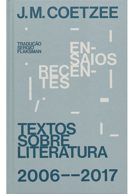 Ensaios Recentes: Textos sobre Literatura (2006-2017)