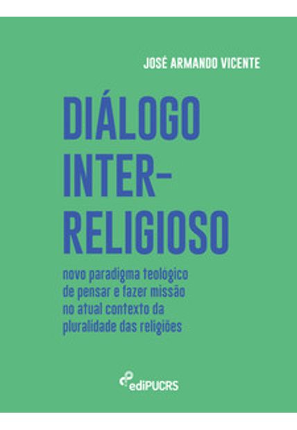 Diálogo Inter-Religioso: Novo Paradigma Teológico de Pensar e Fazer Missão no Atual Contexto da Pluralidade das Religiões