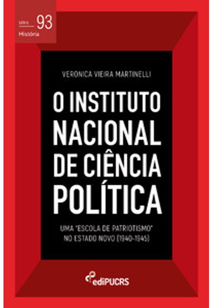 O Instituto Nacional de Ciência Política (Incp): Uma “Escola de Patriotismo” no Estado Novo (1940-1945)