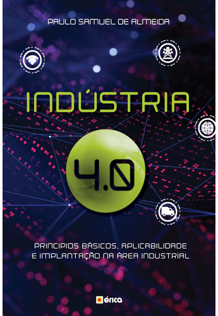 Indústria 4.0: Princípios Básicos, Aplicabilidade e Implantação na Área Industrial