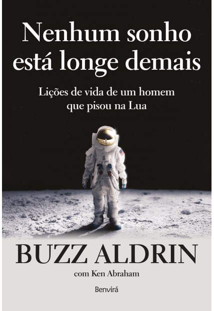 Nenhum Sonho Está Longe Demais: Lições de Vida de Um Homem Que Andou na Lua