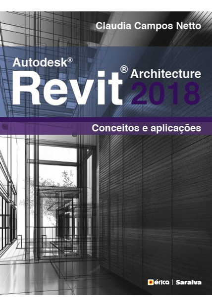 Autodesk® Revit Architecture 2018: Conceitos e Aplicações