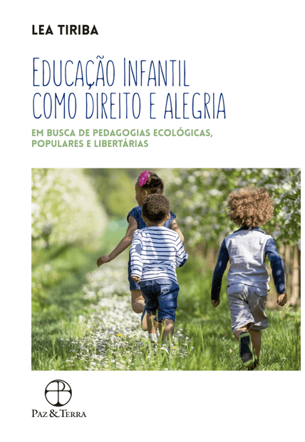 Educação Infantil Como Direito e Alegria: em Busca de Pedagogias Ecológicas, Populares e Libertárias