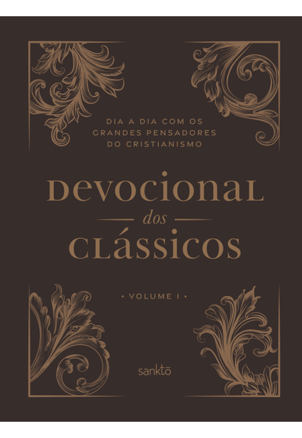 Devocional dos Clássicos Volume 1 - Ornamentos: Dia a Dia com os Grandes Pensadores do Cristianismo