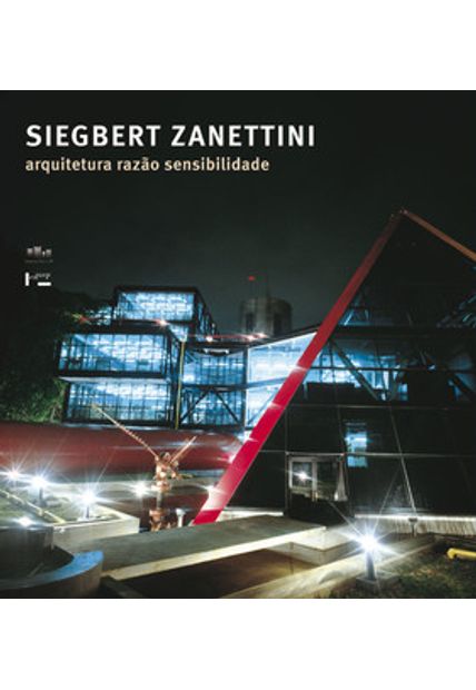 Siegbert Zanettini: Arquitetura, Razão, Sensibilidade