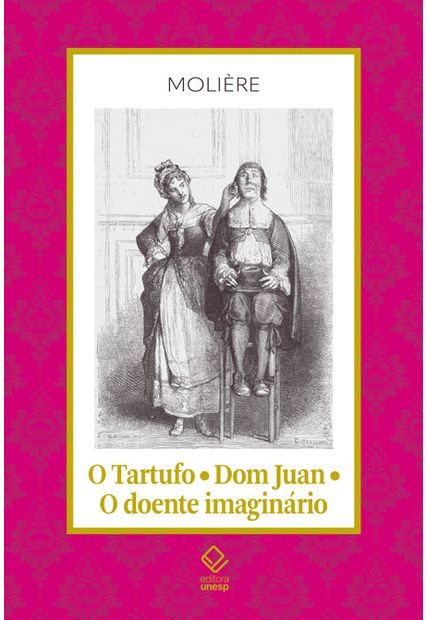 O Tartufo - Dom Juan - o Doente Imaginário
