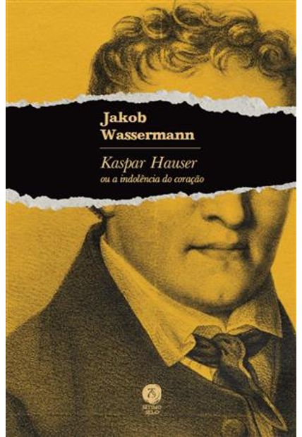Kaspar Hauser Ou a Indolência do Coração