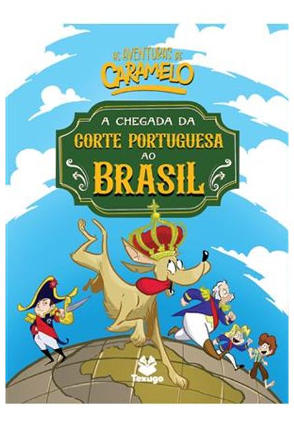 As Aventuras de Caramelo: a Chegada da Corte Portuguesa Ao Brasil - Vol. Ii