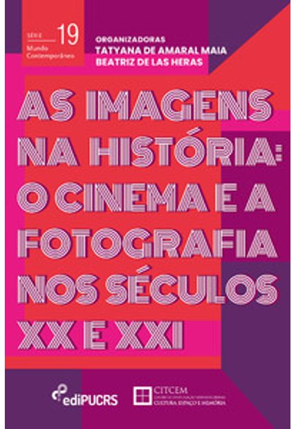 As Imagens na História: o Cinema e a Fotografia nos Séculos Xx e Xxi