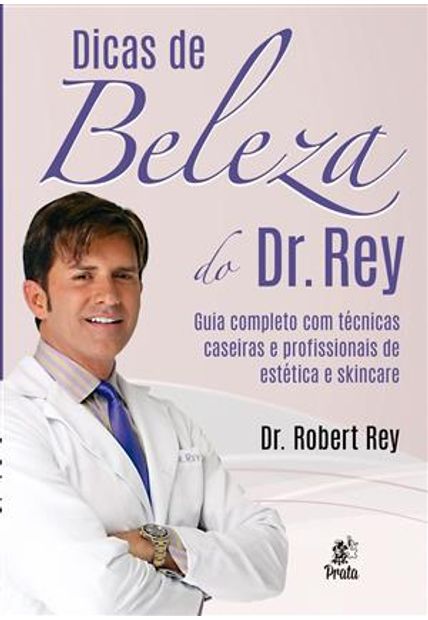 Dicas de Beleza do Dr. Rey - Guia Completo com Técnicas Caseiras e Profissionais de Estética e Skincare