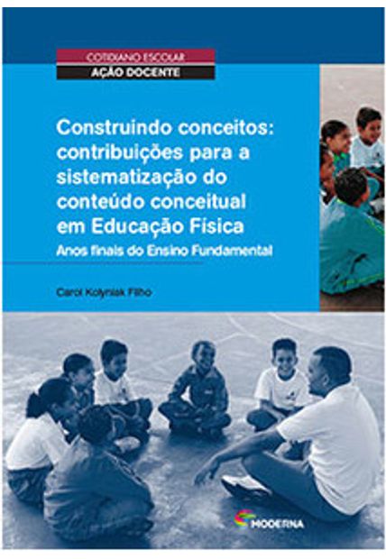 Construindo Conceitos: Contribuições para a Sistematização do Conteúdo Conceitual em Educação Física: Anos Finais do Ensino Fundamental