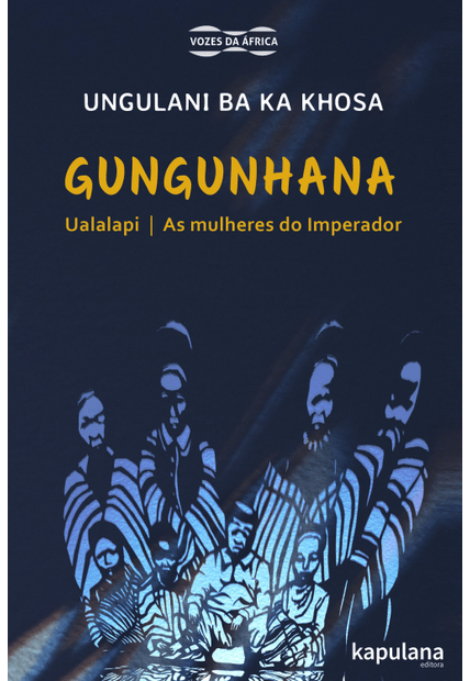 Gungunhana: Ualalapi e as Mulheres do Imperador