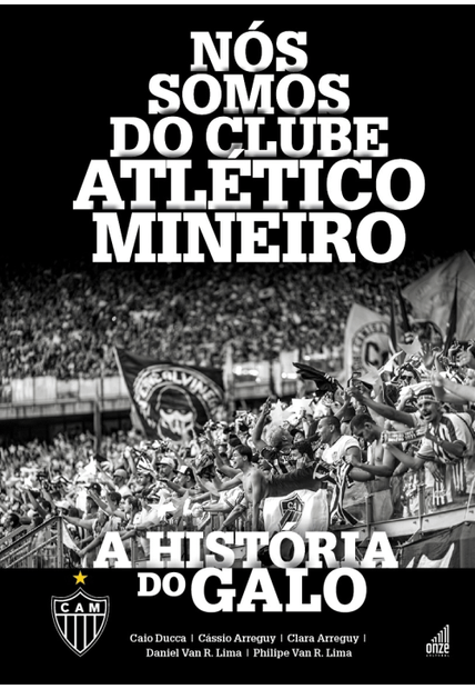 Nós Somos do Clube Atlético Mineiro: a História do Galo