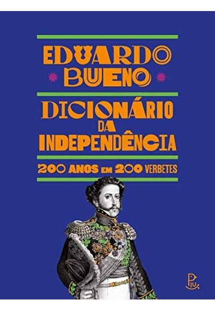 Dicionário da Independência: 200 Anos em 200 Verbetes
