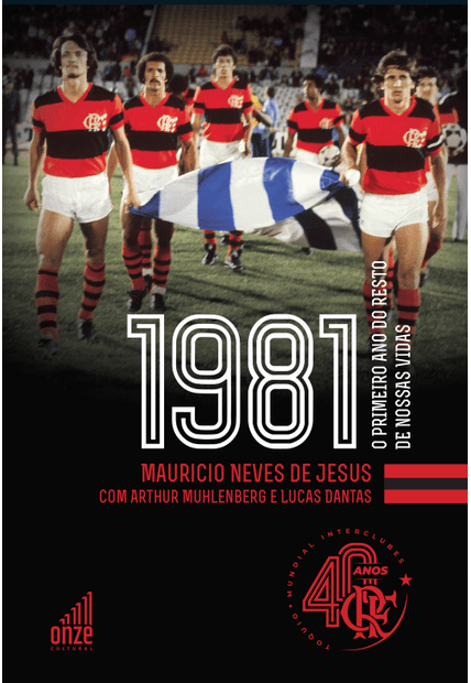 Flamengo 1981: o Primeiro Ano do Resto de Nossas Vidas