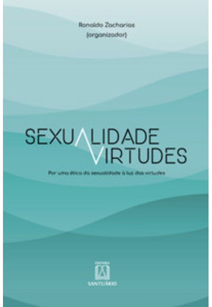 Sexualidade e Virtudes: por Uma Ética da Sexualidade À Luz das Virtudes