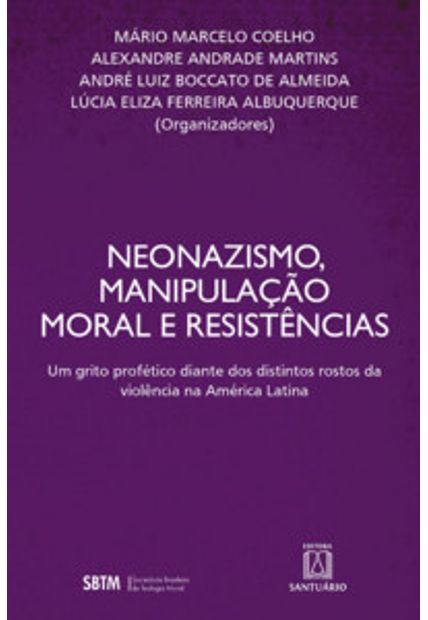 Neonazismo, Manipulação Moral e Resistências: Um Grito Profético Diante dos Distintos Rostos da Violência da América Latina