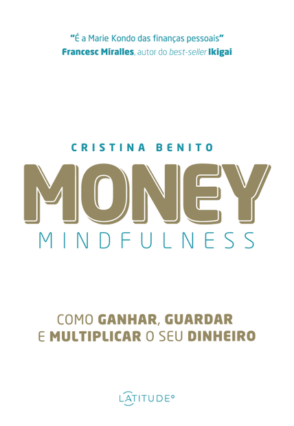 Money Mindfulness: Como Ganhar, Guardar e Multiplicar o Seu Dinheiro