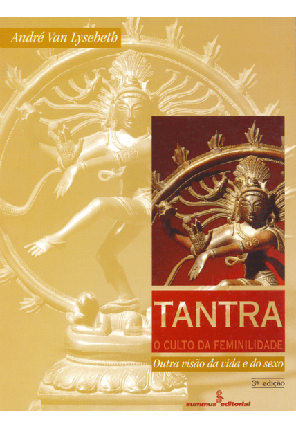 Tantra, o Culto da Feminilidade: Outra Visão da Vida e do Sexo