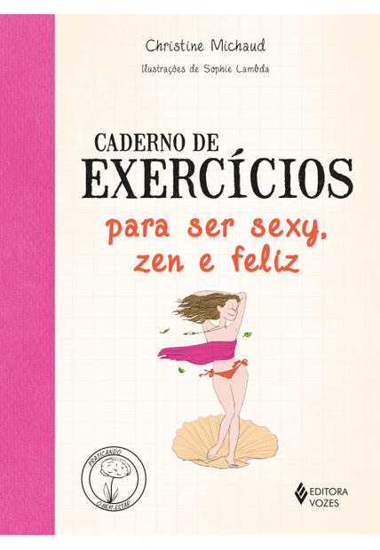 Caderno de Exercícios para Ser Sexy, Zen e Feliz