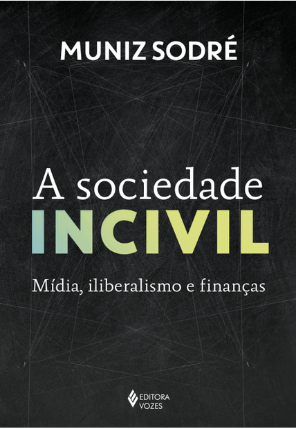 A Sociedade Incivil: Mídia, Iliberalismo e Finanças