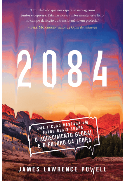 2084: Uma Ficção Baseada em Fatos Reais sobre o Aquecimento Global e o Futuro da Terra