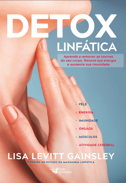 Detox Linfática - Aprenda a Remover as Toxinas do Seu Corpo. Renove Sua Energia e Aumente Sua Imunidade