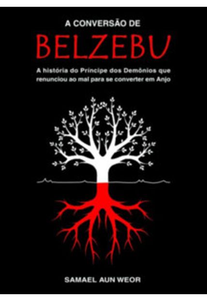 A Conversão de Belzebu: a História do Príncipe dos Demônios Que Renunciou Ao Mal para Se Converter em Anjo