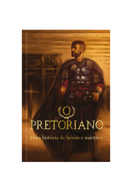 O Pretoriano: Uma História de Heróis e Mártires
