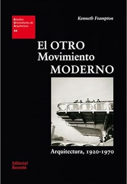 El Otro Movimiento Moderno: Arquitectura 1920-1970