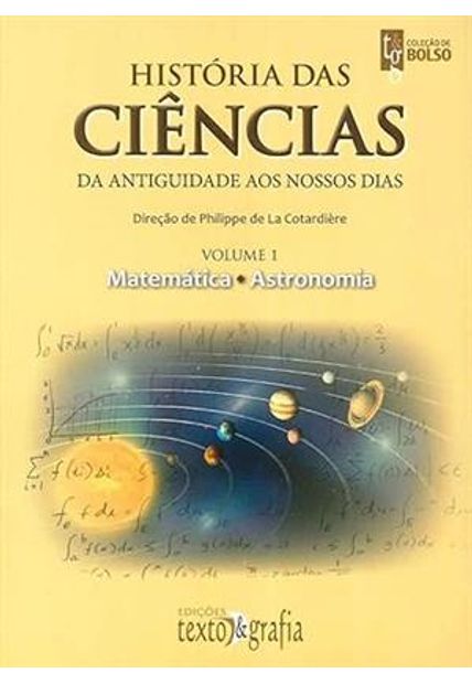 História das Ciências da Antiguidade Aos Nossos Dias Vol. 1: Matemática e Astronomia