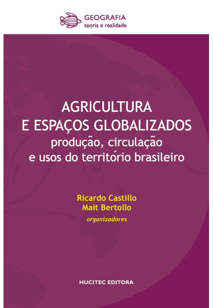 Agricultura e Espaços Globalizados : Produc¸A~O, Circulac¸A~O e Usos do Territo´Rio Brasileiro