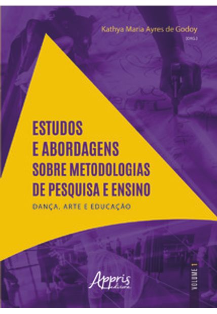Estudos e Abordagens sobre Metodologias de Pesquisa e Ensino: 2020 Dança, Arte e Educação - Volume I