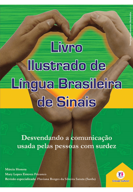 Livro Ilustrado de Língua Brasileira de Sinais Vol.1: Desvendando a Comunicação Usada pelas Pessoas com Surdez
