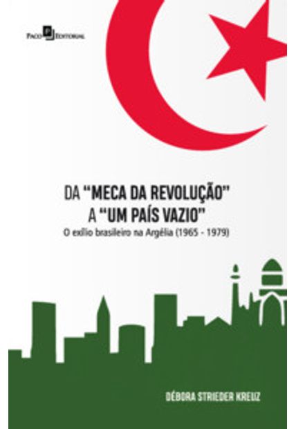 Da “Meca da Revolução” a “Um País Vazio”: o Exílio Brasileiro na Argélia (1965-1979)