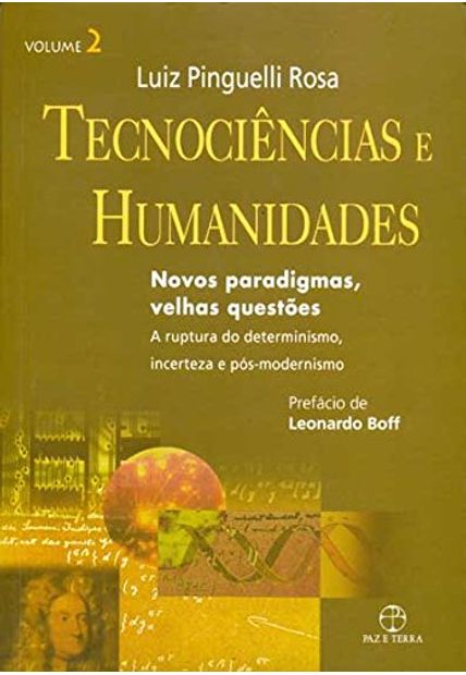 Tecnociências e Humanidades: Novos Paradigmas, Velhas Questões - a Ruptura do Determinismo, Incertez Tecnociencias e Humanidades - Novos Paradigmas, Velhas Questões - a Ruptura do Determinismo, Incerteza e Pós-Determinismo