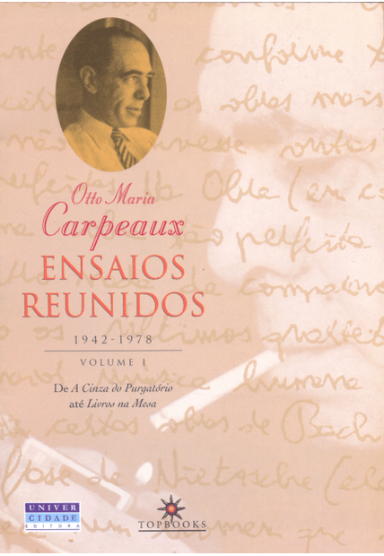 Ensaios Reunidos, 1942-1978: Volume I: de a Cinza do Purgatório a Livros na Mesa