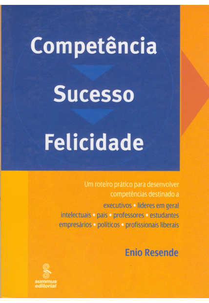 Competência, Sucesso, Felicidade: Um Roteiro Prático para Desenvolver Competências Destinado a Execu Competencia, Sucesso, Felicidade