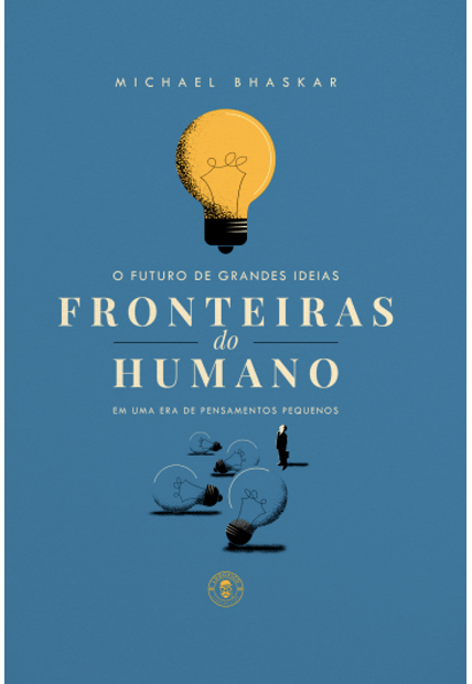 Fronteiras do Humano: o Futuro das Grandes Idéias em Uma Era de Pensamentos Pequenos