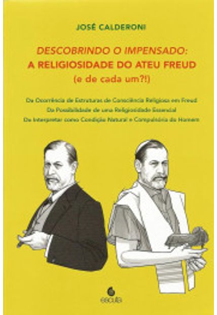 Descobrindo o Impensado: a Religiosidade do Ateu Freud (E de Cada Um?! )