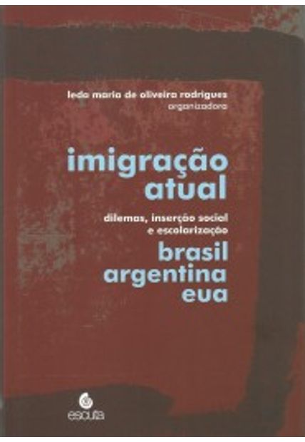 Imigração Atual: Dilemas, Inserção Social e Escolarização - Brasil, Argentina, Eua