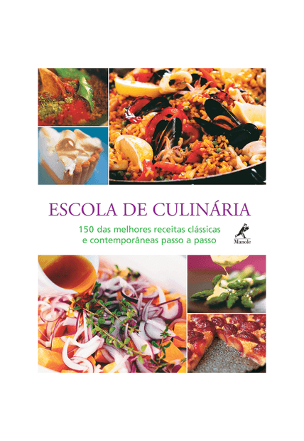 Escola de Culinária: 150 das Melhores Receitas Clássicas e Contemporâneas Passo a Passo