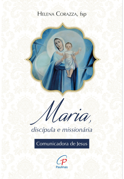 Maria, Discípula e Missionária: Comunicadora de Jesus