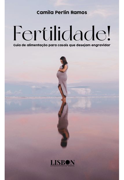 Fertilidade!: Guia de Alimentação para Casais Que Desejam Engravidar