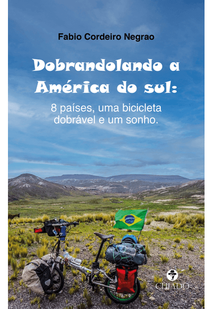 Dobrandolando a América do Sul: 8 Países, Uma Bicicleta Dobrável e Um Sonho