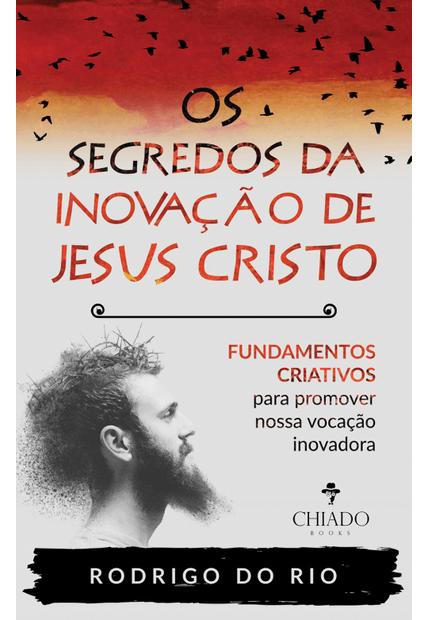 Os Segredos da Inovação de Jesus Cristo