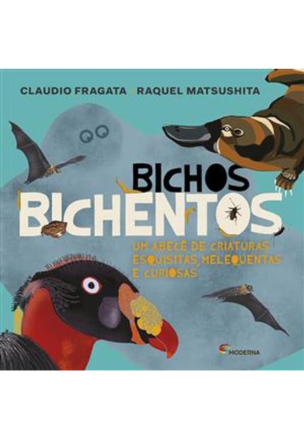 Bichos Bichentos - Um Abecê de Criaturas Esquisitas, Melequentas e Curiosas