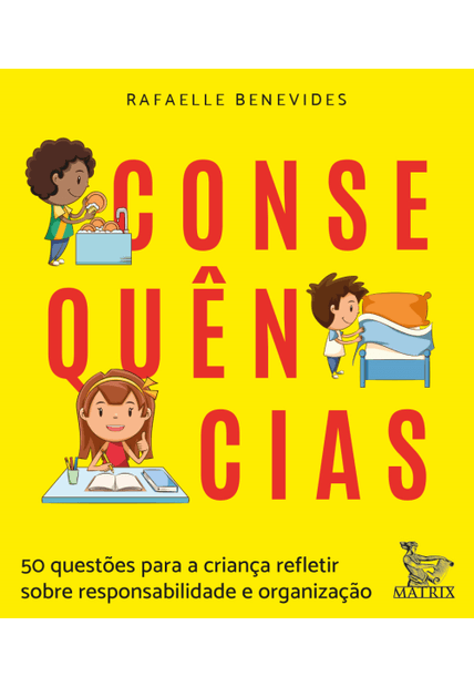 Consequências: 50 Questões para a Criança Refletir sobre Responsabilidade e Organização