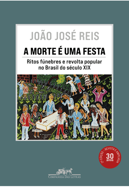 A Morte É Uma Festa (Nova Edição): Ritos Fúnebres e Revolta Popular no Brasil do Século Xix
