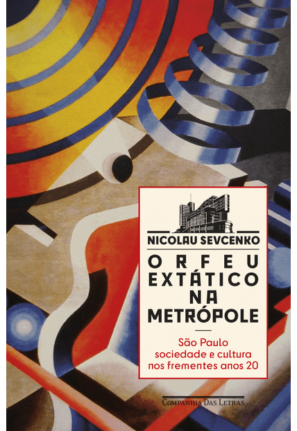 Orfeu Extático na Metrópole (Nova Edição): São Paulo, Sociedade e Cultura nos Frementes Anos 20